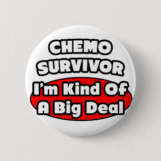 Chemo Survivor...Big Deal 6 Cm Round Badge