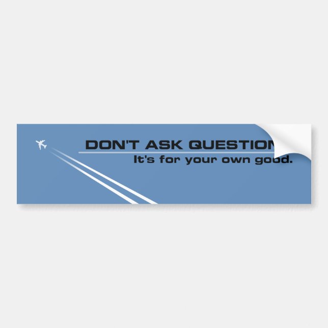 Chemtrails - Don't Ask Questions Bumper Sticker (Front)