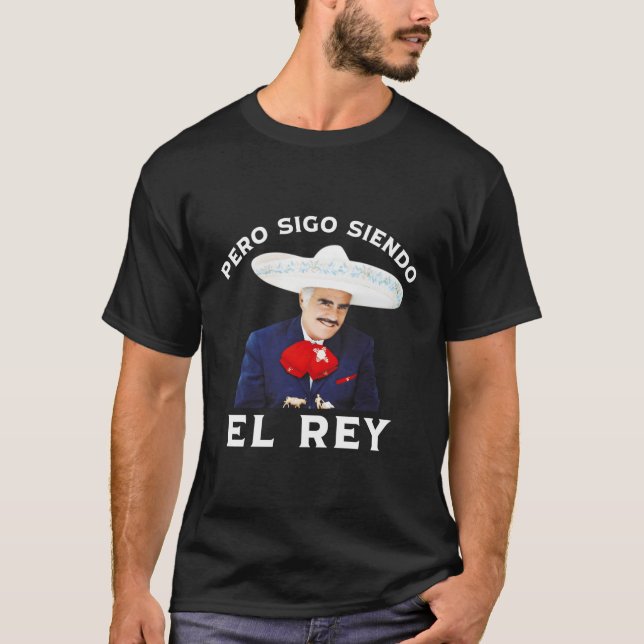 Chente Vicente Fernandez Pero Sigo Siendo El Rey M T-Shirt (Front)