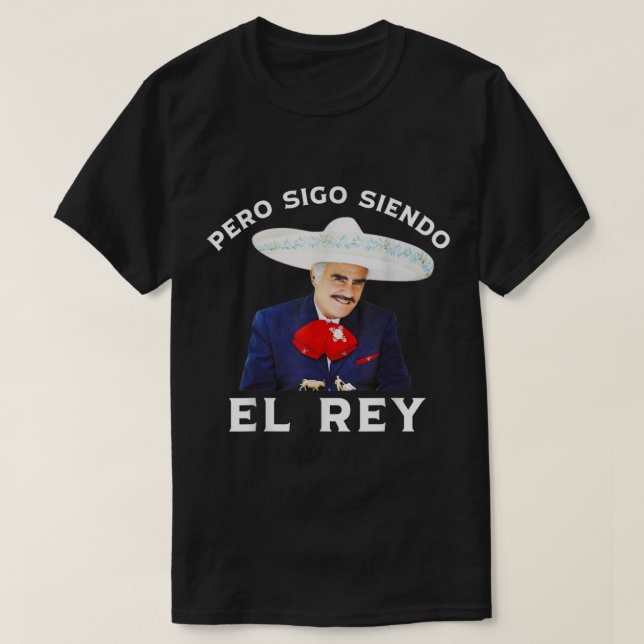 Chente Vicente Fernandez  Pero Sigo Siendo El Rey  T-Shirt (Design Front)