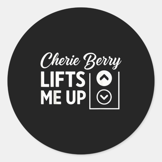 Cherie Berry Lifts Me Up  Classic Round Sticker (Front)