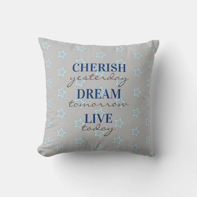 Cherish yesterday Dream tomorrow Live today Cushion (Front)