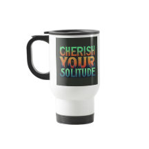"Cherish Your Solitude" Travel Coffee Mug