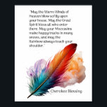 Cherokee Blessing - May the Great Spirit Poster<br><div class="desc">Cherokee Blessing - May the Great Spirit Poster
"May the Warm Winds of Heaven blow softly upon your house. 
May the Great Spirit bless all who enter there. 
May your Moccasins make happy tracks in many snows, 
 and may the Rainbow always touch your shoulder."</div>