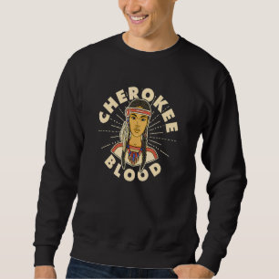 Cherokee Blood Proud Native American Woman Cheroke Sweatshirt