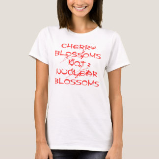 CHERRY BLOSSOMS NOT NUCLEAR BLOSSOMS T-Shirt