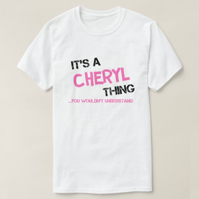 Cheryl thing you wouldn't understand T-Shirt (Design Front)