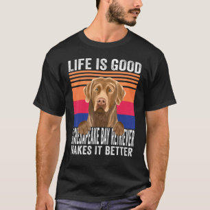Chesapeake Bay Retrievers Makes Your Life Good Vin T-Shirt