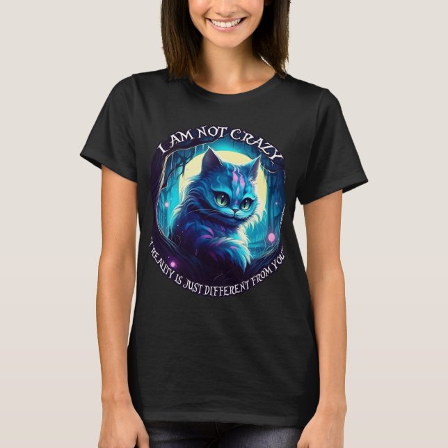 Cheshire Cat I am not crazy T-Shirt (Front)