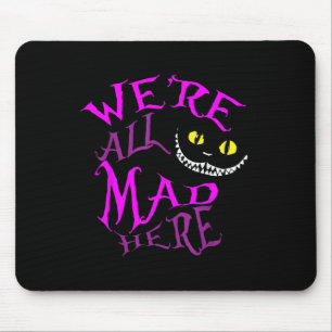 Cheshire Cat - Were All Mad Here  Mouse Mat