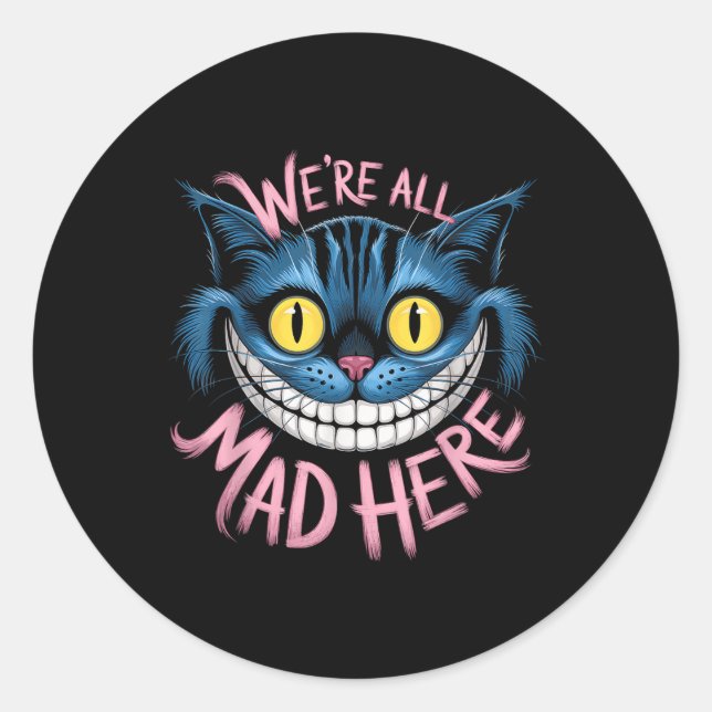 Cheshire Cat Were All Mad Here Wonderland Fans  Classic Round Sticker (Front)