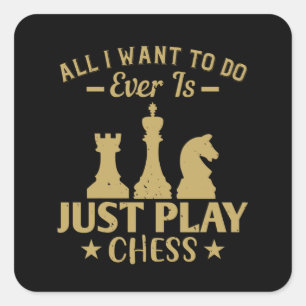 Chess - All I want to do is play chess Square Sticker