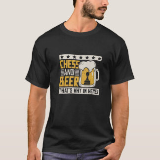 Chess And Beer That´S Why Im Here T-Shirt