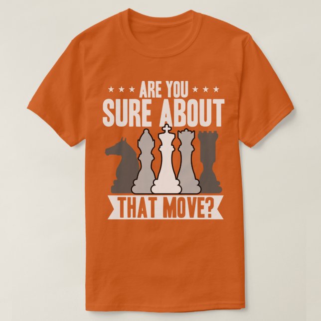 Chess Are You Sure About That Move T-Shirt (Design Front)