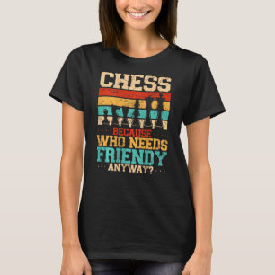 Chess Because Who Needs Friends Anyway Backprint T-Shirt