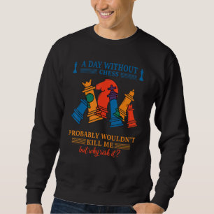 Chess board chess motif chess player humor saying sweatshirt