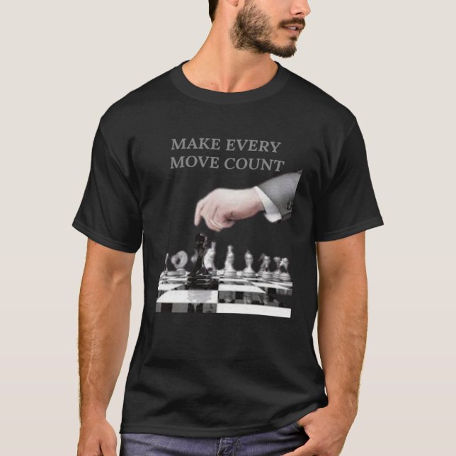 Chess  Checkers Board Make Every Move Count Graphi T-Shirt (Front)