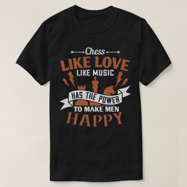 Chess Chess has the power to make happy  T-Shirt (Design Front)