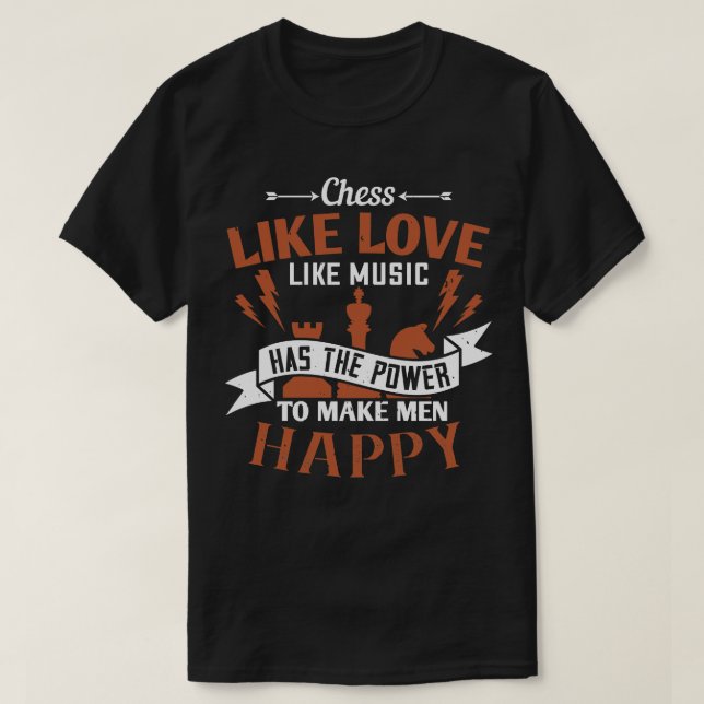 Chess Chess has the power to make happy T-Shirt (Design Front)