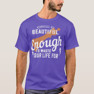 Chess Chess is beautiful to waste life T-Shirt