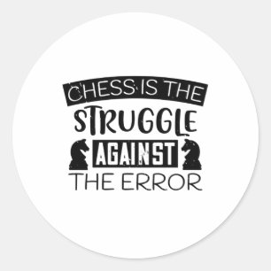 Chess - Chess is struggle against error Classic Round Sticker