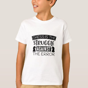 Chess - Chess is struggle against error T-Shirt