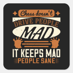 Chess - Chess keeps mad people sane Square Sticker
