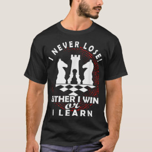 Chess Chess Player Chess Board I never lose T-Shirt