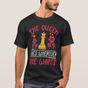 Chess Chessmen Chessboxing Queen Goes Wherever She T-Shirt