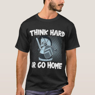 Chess Club Think Hard Or Go Home T-Shirt