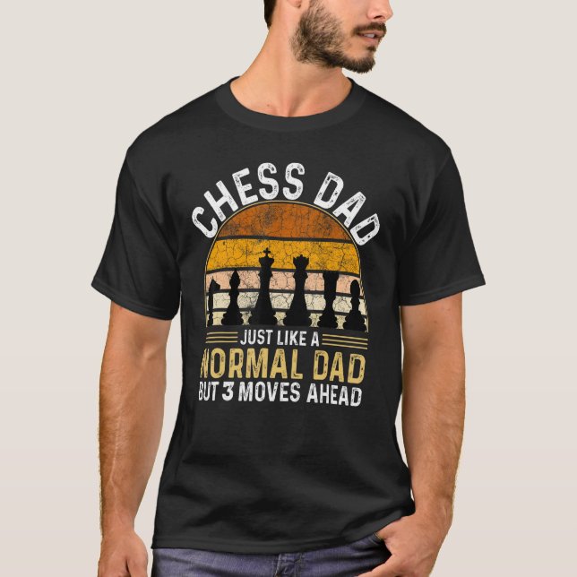 Chess Dad Just Like A Normal Dad But 3 Moves Ahead T-Shirt (Front)