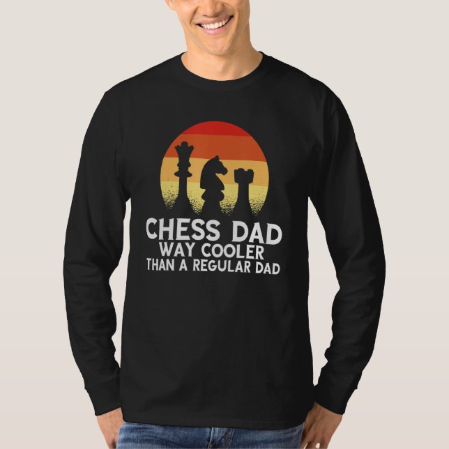 Chess Dad Way Cooler Than A Regular Dad Chess T-Shirt (Front)