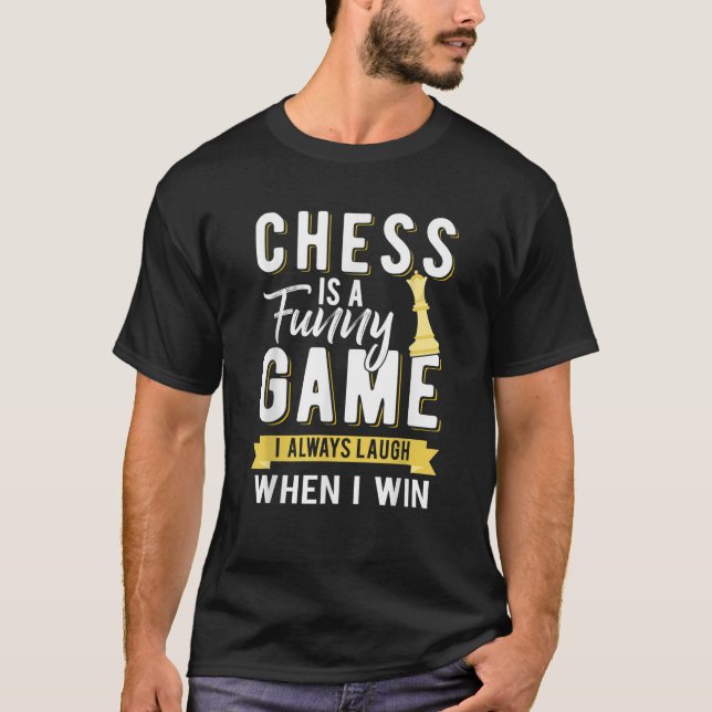 Chess Funny Gift Chess Is a Funny Game I Always La T-Shirt (Front)