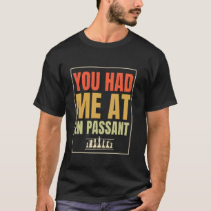 Chess Funny Player Joke, You Had Me At En Passant T-Shirt