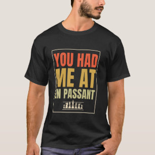 Chess Funny Player Joke, You Had Me At En Passant T-Shirt