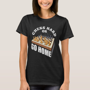 Chess Hard Or Go Home Checkmate Gambit King Queen  T-Shirt