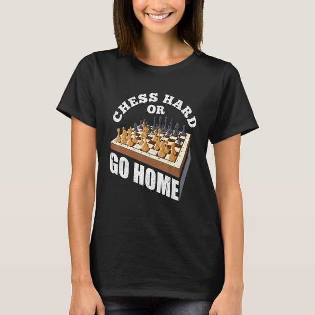 Chess Hard Or Go Home Checkmate Gambit King Queen  T-Shirt (Front)