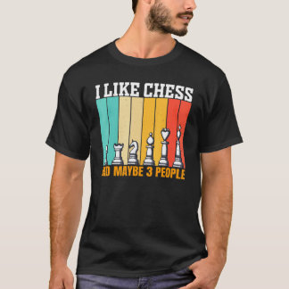 Chess I Like Chess And Maybe 3 People T-Shirt