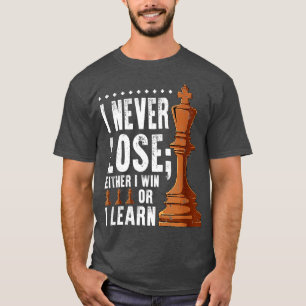 Chess I Never Lose Either I Win Or I Learn Chess P T-Shirt