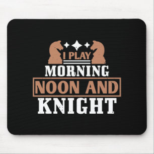 Chess - I play morning noon and knight Mouse Mat