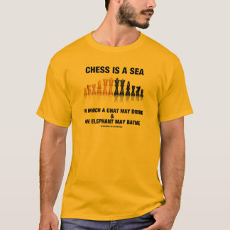 Chess Is A Sea In Which Gnat May Drink Elephant T-Shirt