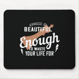 Chess Is Beautiful Enough To Waste Your Life For Mouse Mat
