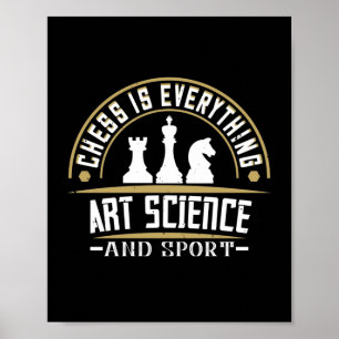 Chess Is Everything Art, Science And Sport Poster