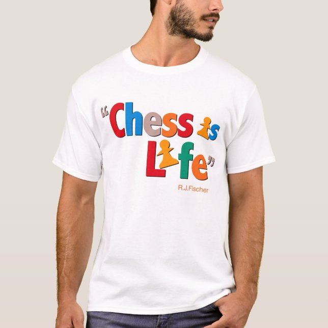 Chess is Life - Bobby Fischer quote T-Shirt (Front)