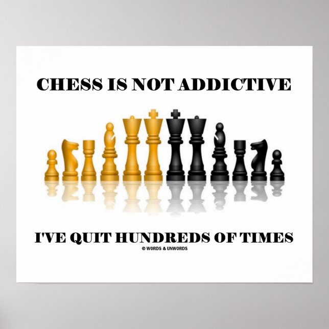 Chess Is Not Addictive I've Quit Hundreds Of Times Poster (Front)