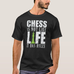 Chess is not like Life it has Rules T-Shirt