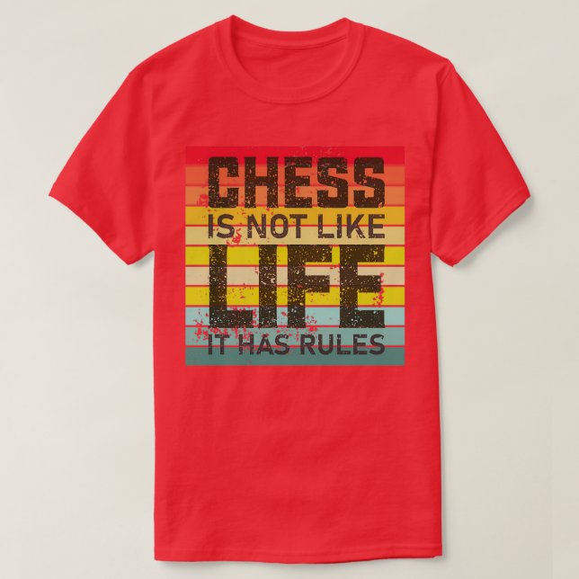 Chess is not like life it has rules  T-Shirt (Design Front)