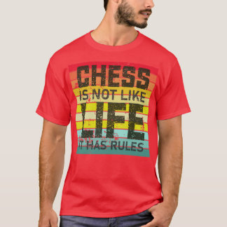 Chess is not like life it has rules  T-Shirt