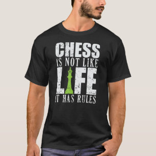 Chess is not like Life it has Rules T-Shirt