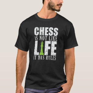 Chess is not like Life it has Rules T-Shirt
